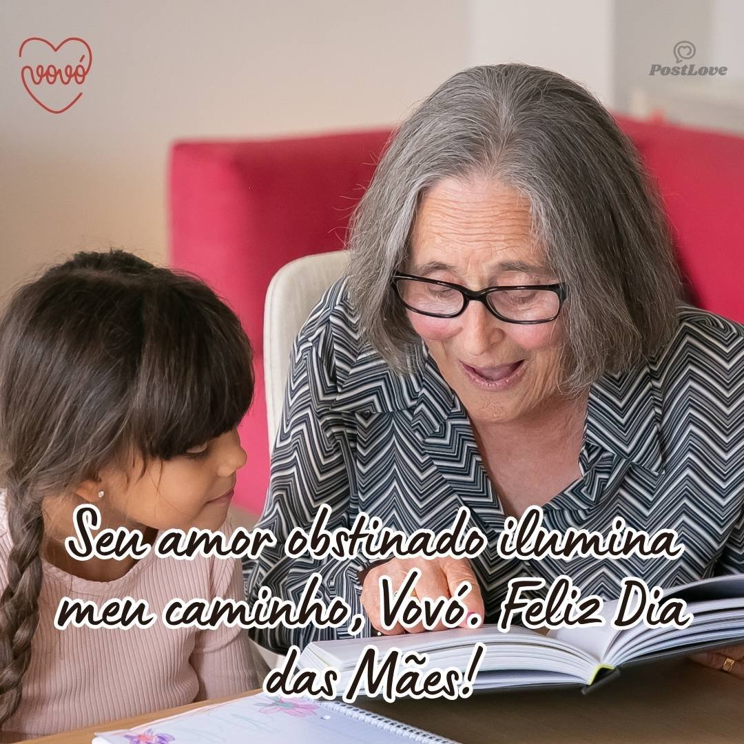 Seu amor obstinado ilumina meu caminho, vovó. Feliz Dia das Mães!