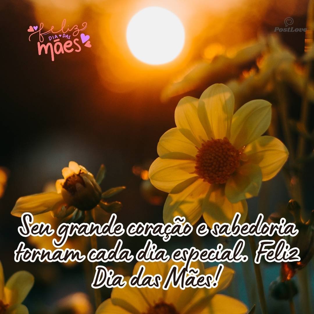 Seu grande coração e sabedoria tornam cada dia especial. Feliz Dia das Mães!