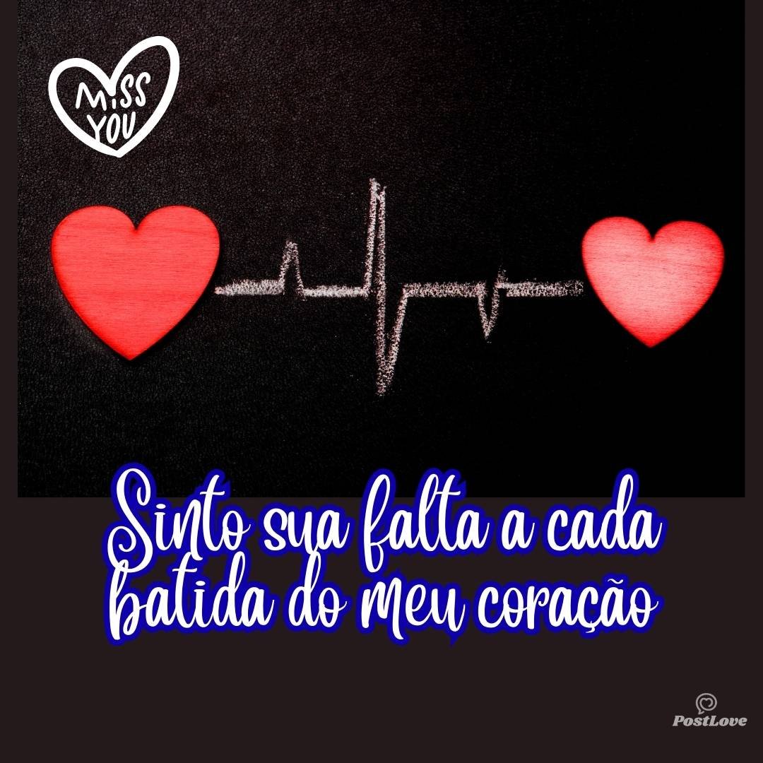 Sinto sua falta a cada batida do meu coração