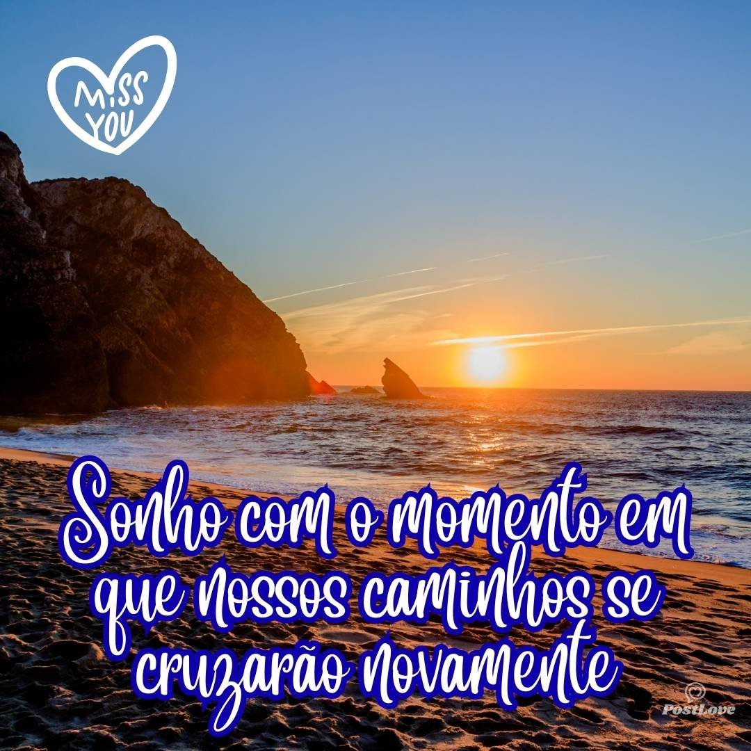 Sonho com o momento em que nossos caminhos se cruzarão novamente