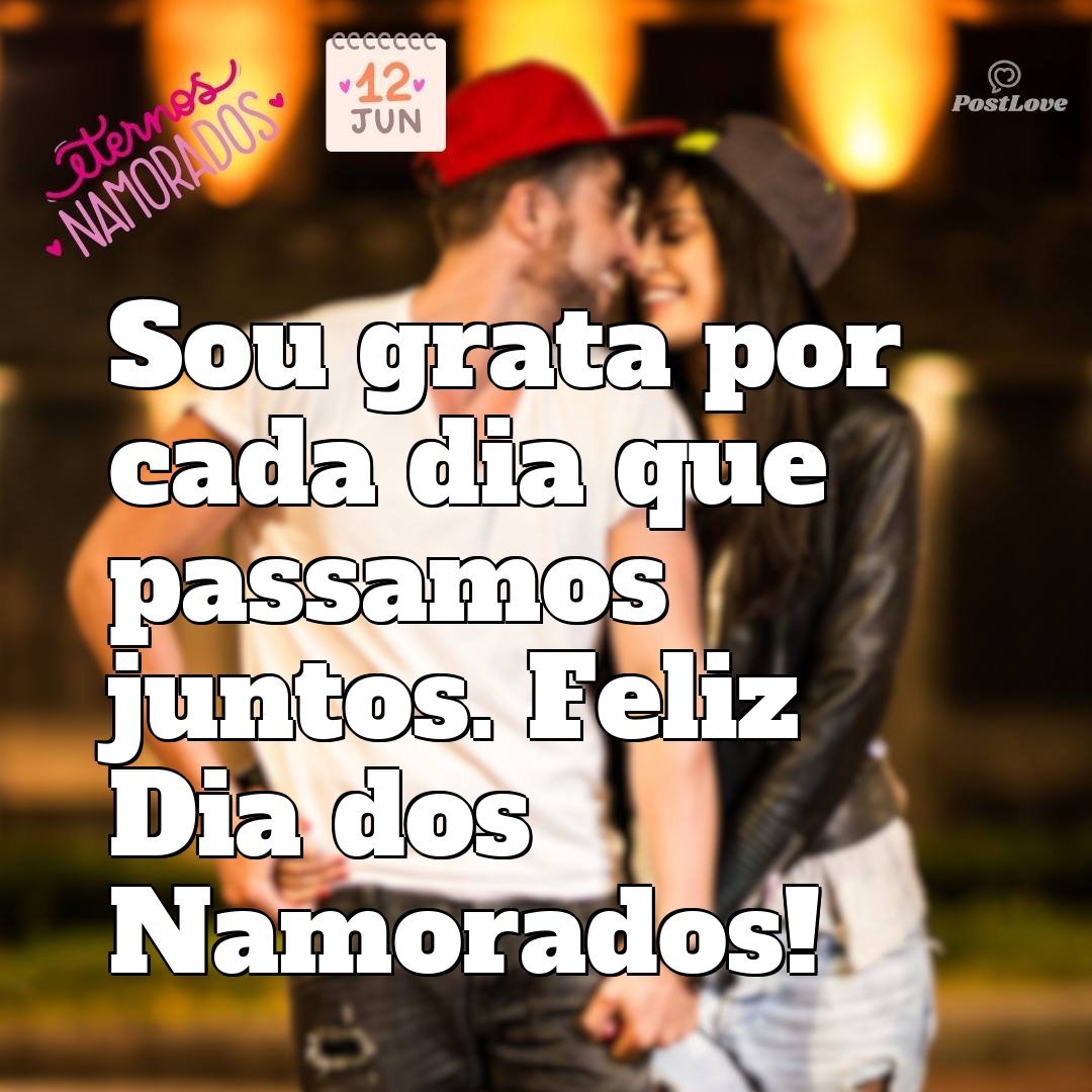 Sou grata por cada dia que passamos juntos. Feliz Dia dos Namorados!