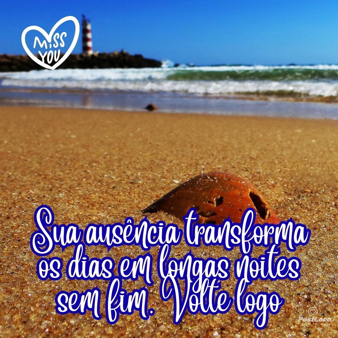 Sua ausência transforma os dias em longas noites sem fim. Volte logo