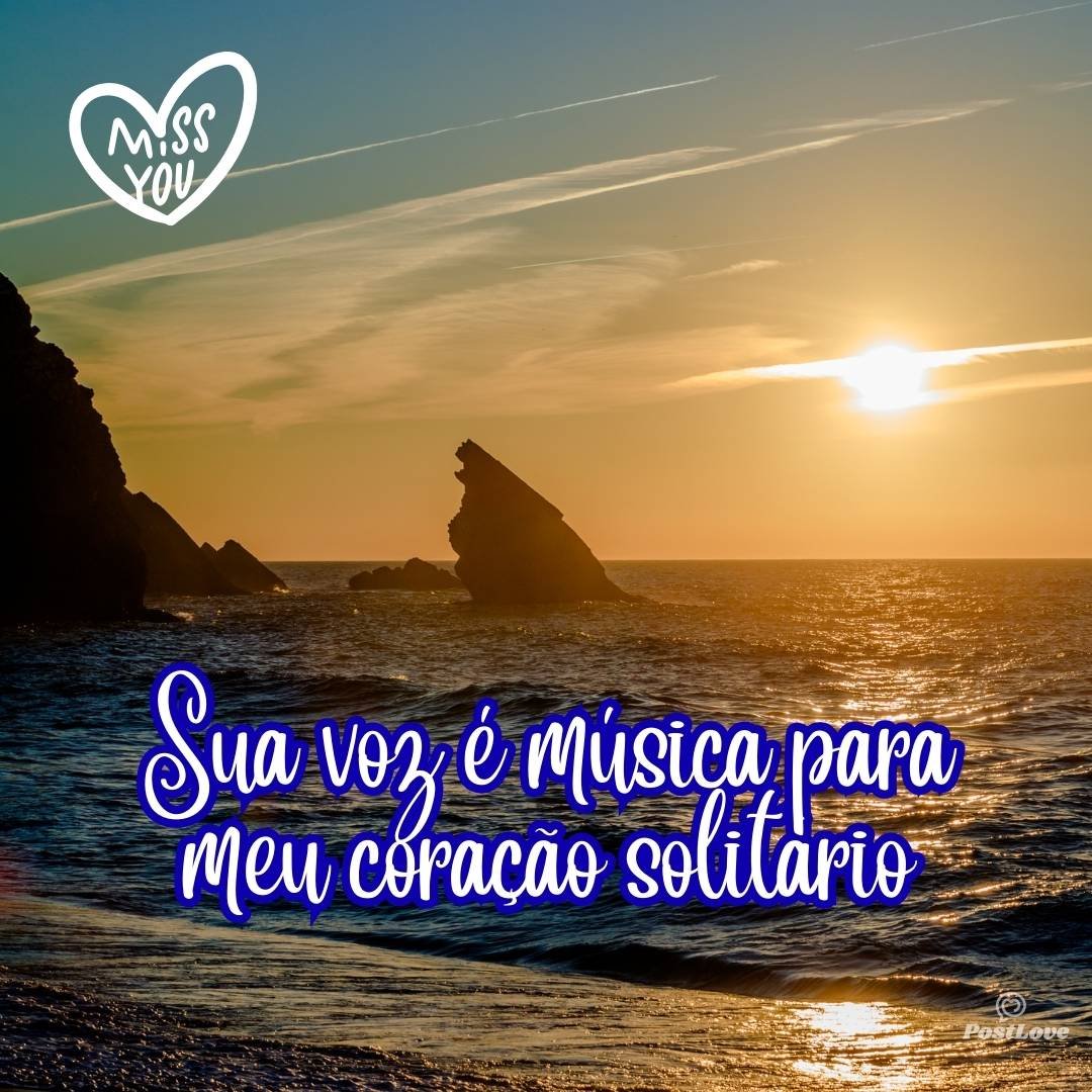 Sua voz é música para meu coração solitário