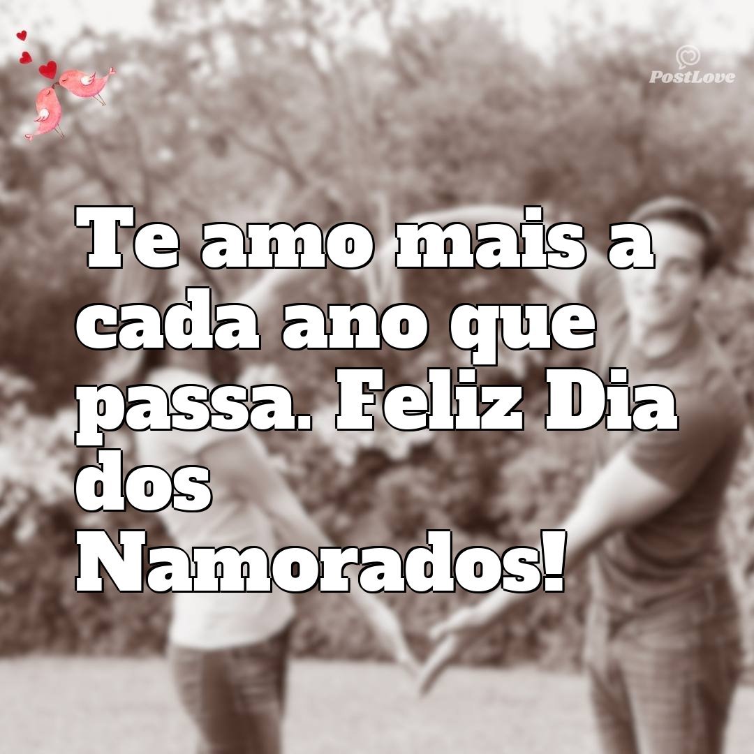 Te amo mais a cada ano que passa. Feliz Dia dos Namorados!