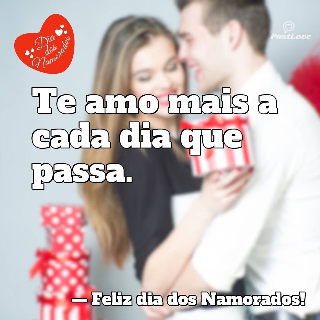 Te amo mais a cada dia que passa.