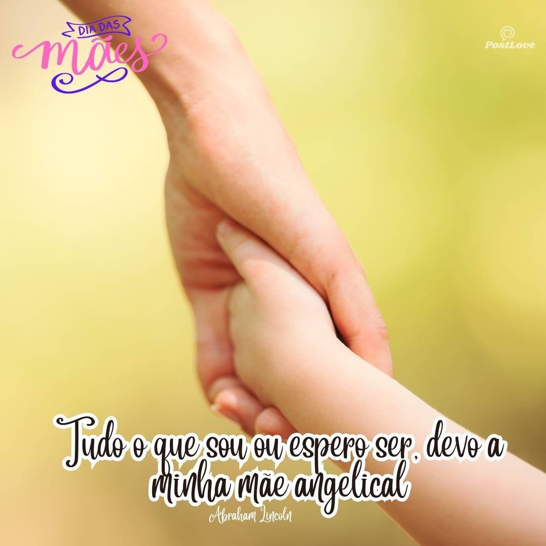 Tudo o que sou ou espero ser, devo a minha mãe angelical