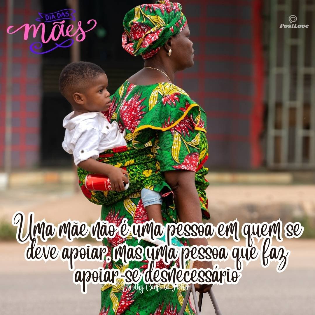 Uma mãe não é uma pessoa em quem se deve apoiar, mas uma pessoa que faz apoiar-se desnecessário