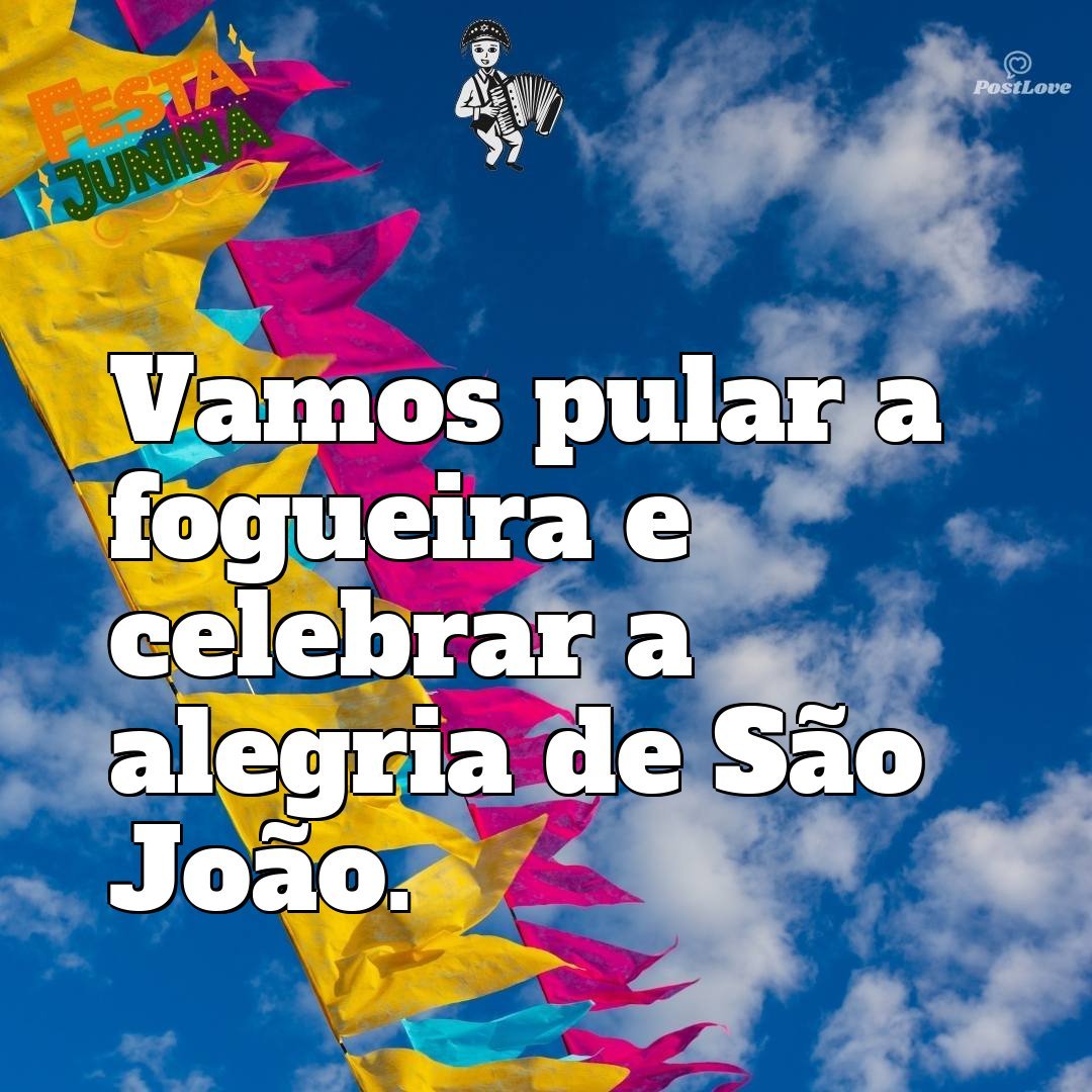 Vamos pular a fogueira e celebrar a alegria de São João.