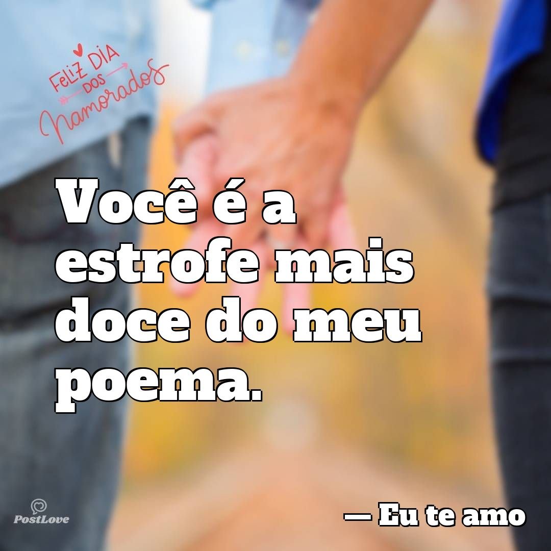 Você é a estrofe mais doce do meu poema.