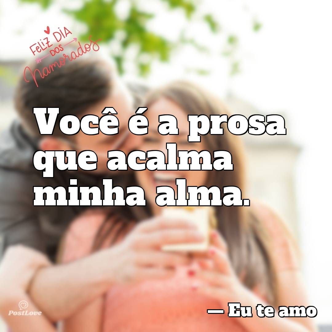 Você é a prosa que acalma minha alma.