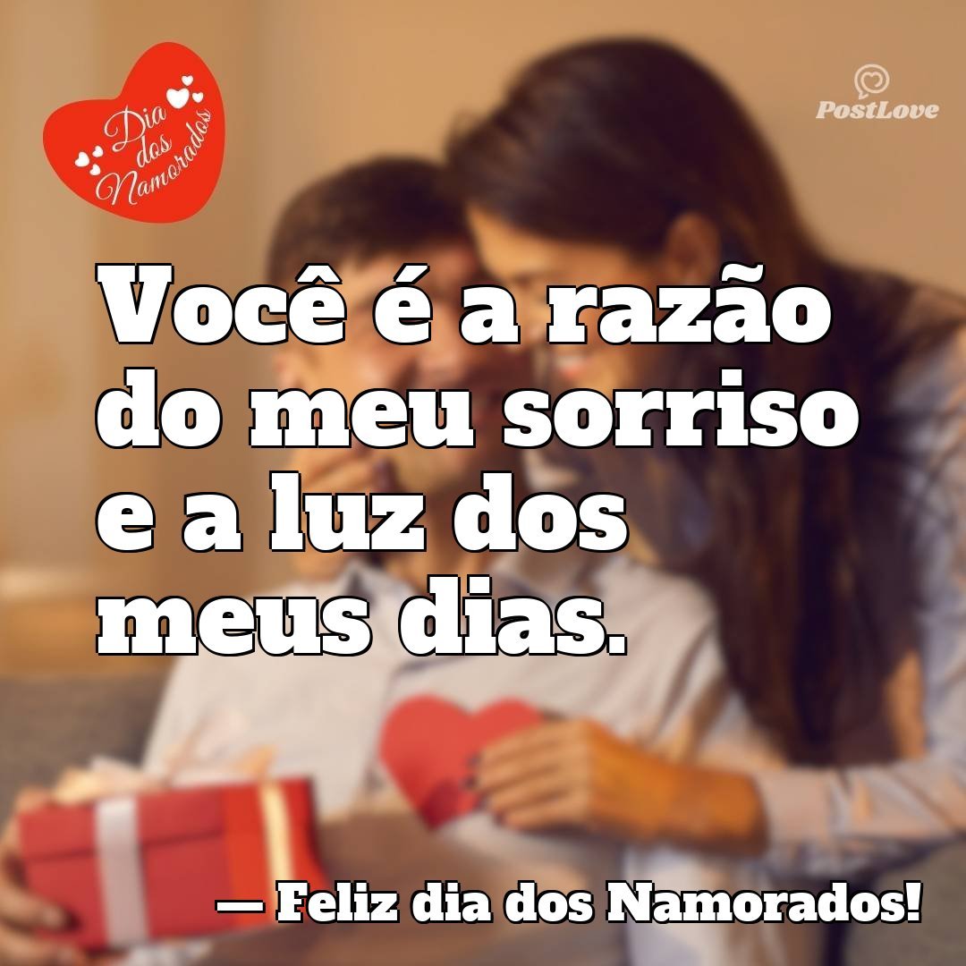 Você é a razão do meu sorriso e a luz dos meus dias.
