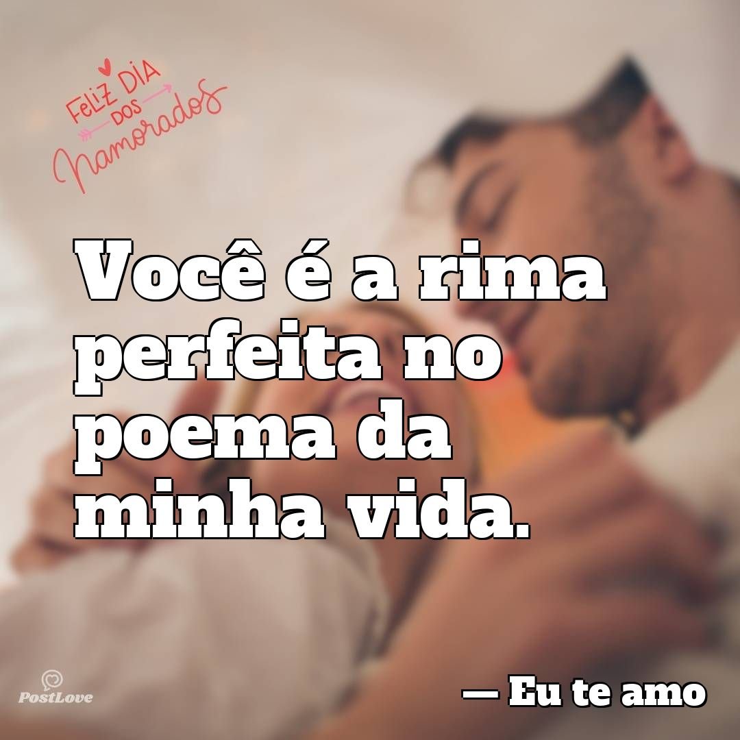Você é a rima perfeita no poema da minha vida.