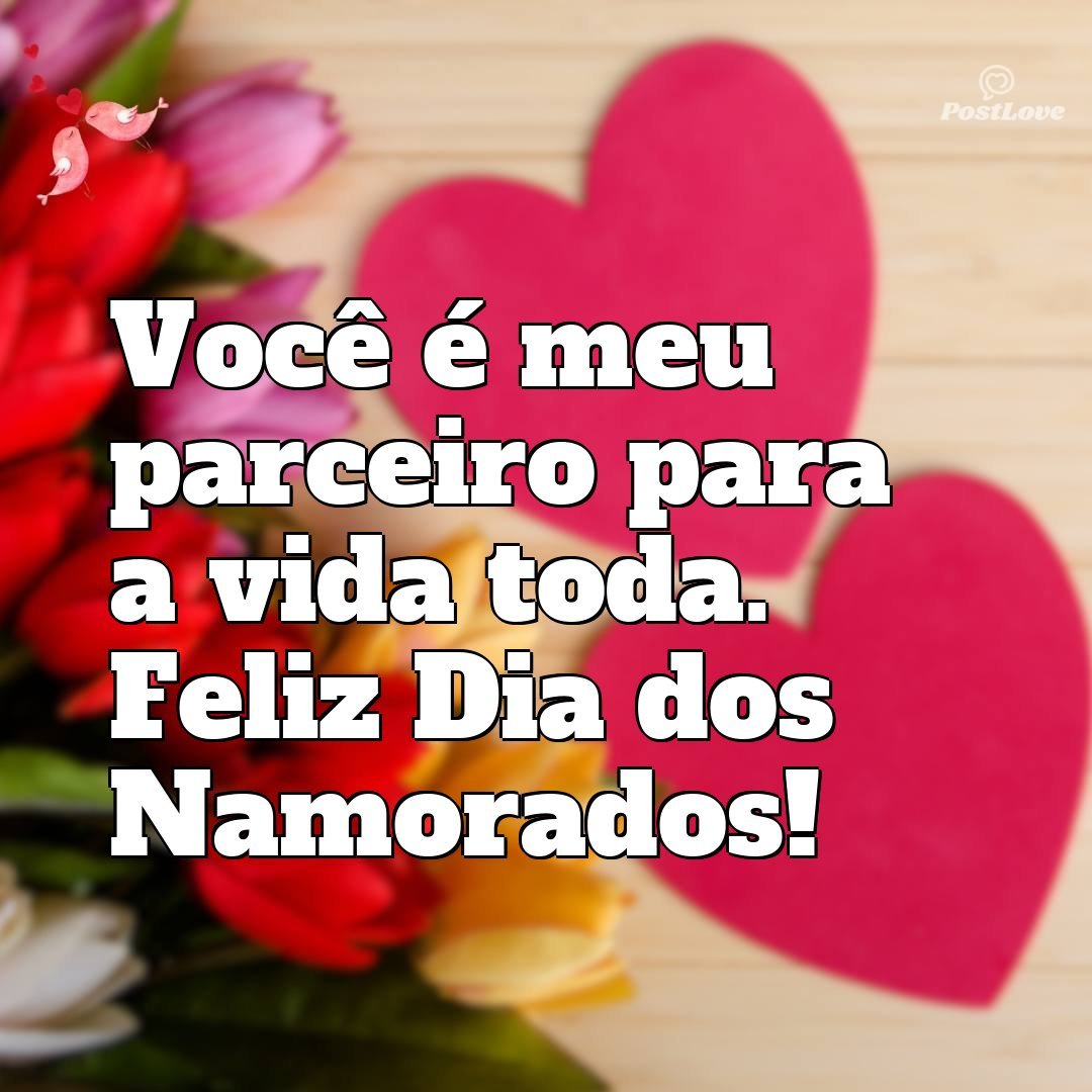 Você é meu parceiro para a vida toda. Feliz Dia dos Namorados!