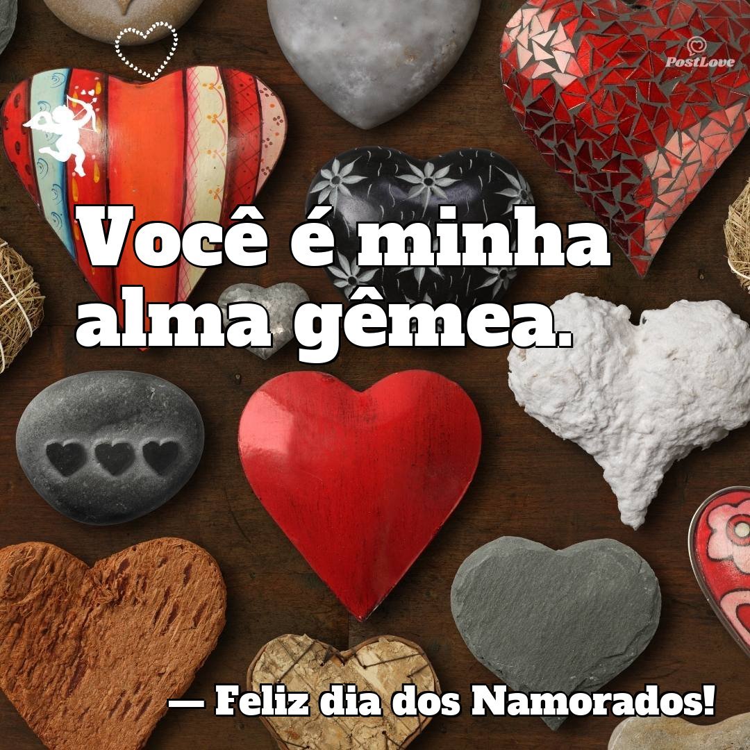 Você é minha alma gêmea.