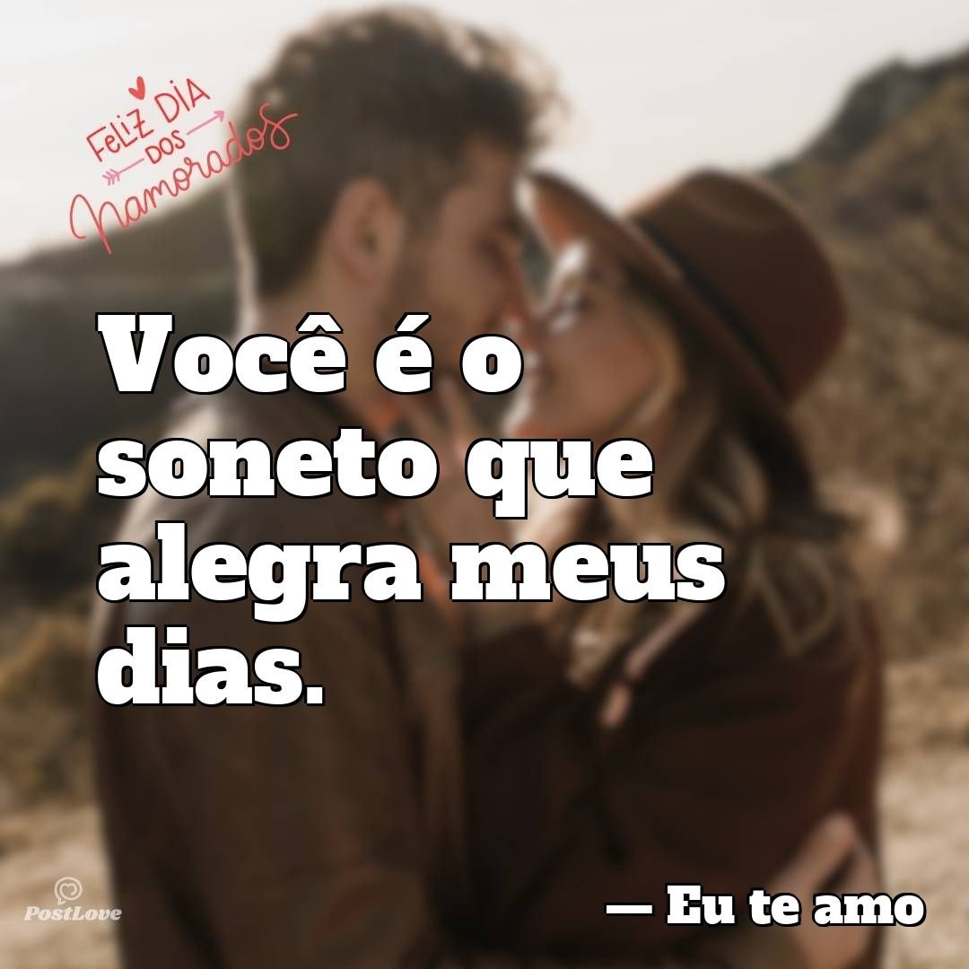Você é o soneto que alegra meus dias.