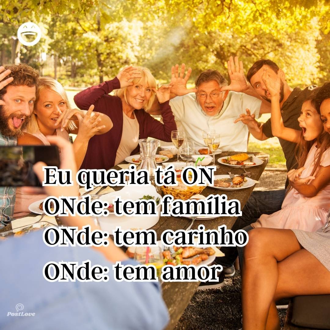 Eu queria tá ON
ONde: tem família
ONde: tem carinho
ONde: tem amor
