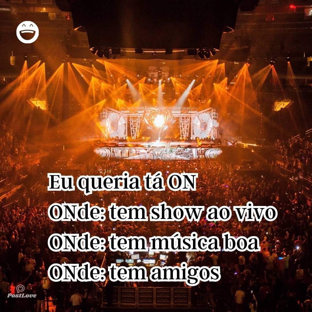 Eu queria tá ON
ONde: tem show ao vivo
ONde: tem música boa
ONde: tem amigos
