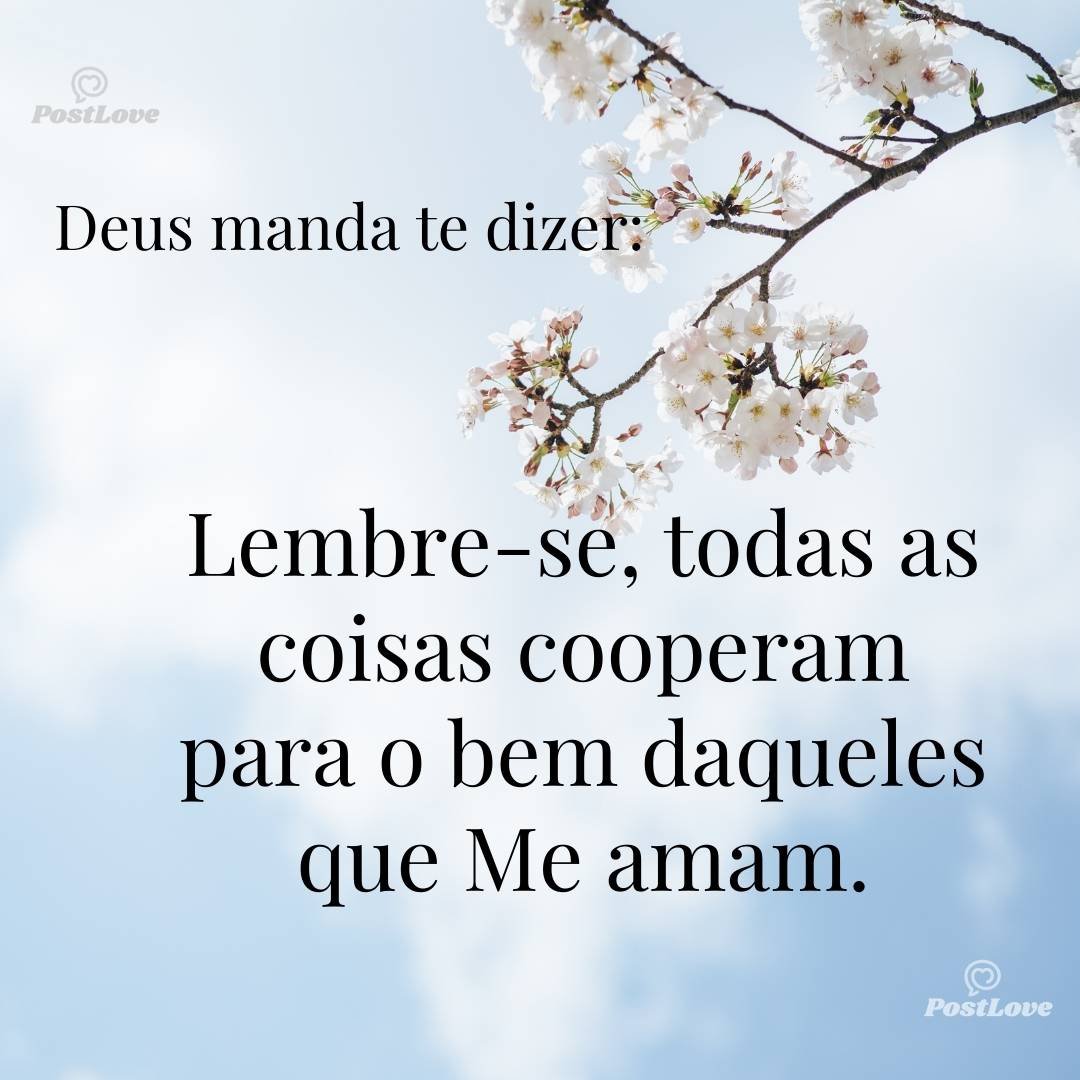 Lembre-se, todas as coisas cooperam para o bem daqueles que Me amam.