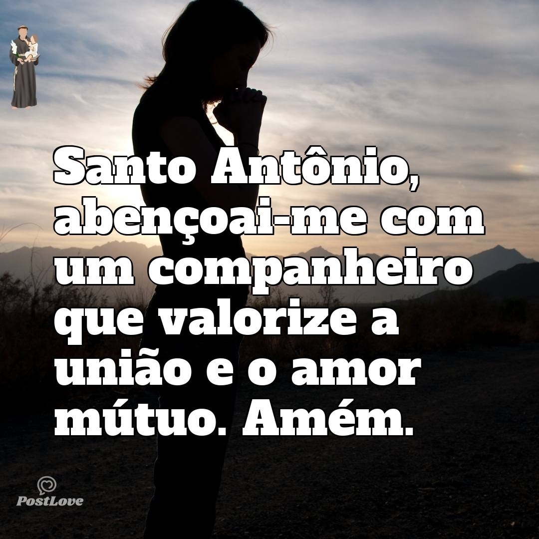 Santo Antônio, abençoai-me com um companheiro que valorize a união e o amor mútuo. Amém.
