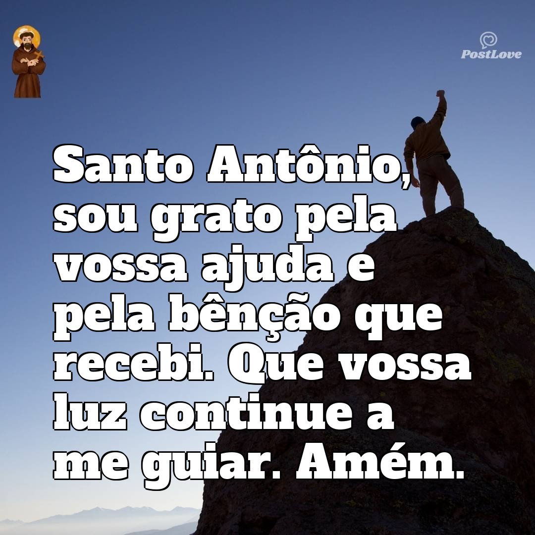 Santo Antônio, sou grato pela vossa ajuda e pela bênção que recebi. Que vossa luz continue a me guiar. Amém.