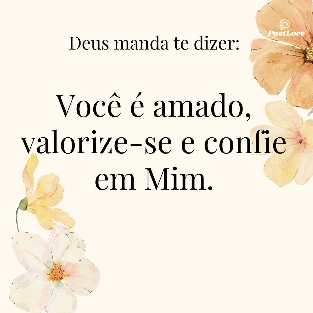 Você é amado, valorize-se e confie em Mim.