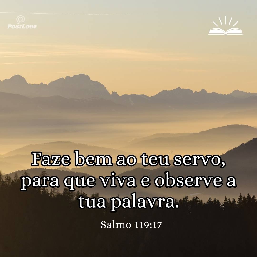 Faze bem ao teu servo, para que viva e observe a tua palavra.
