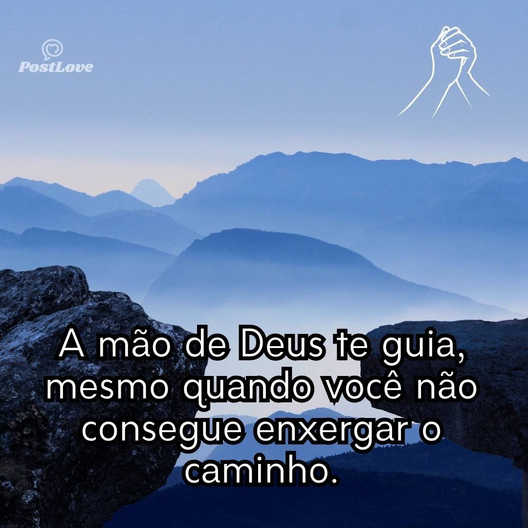 A mão de Deus te guia, mesmo quando você não consegue enxergar o caminho.