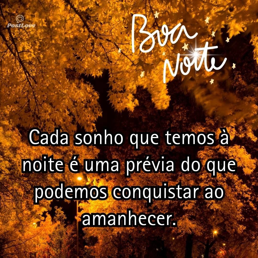 Cada sonho que temos à noite é uma prévia do que podemos conquistar ao amanhecer.