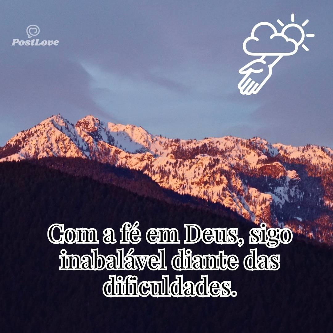 Com a fé em Deus, sigo inabalável diante das dificuldades.