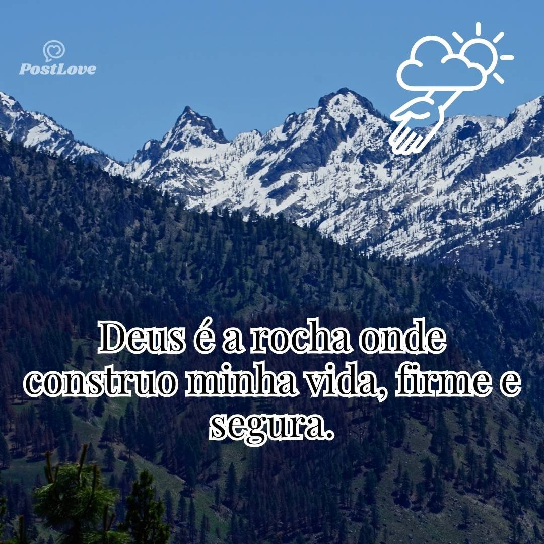 Deus é a rocha onde construo minha vida, firme e segura.