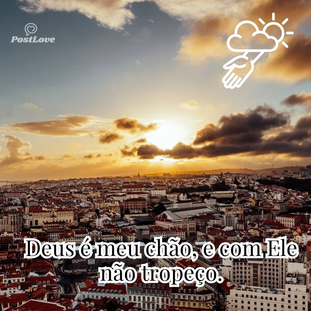 Deus é meu chão, e com Ele não tropeço.