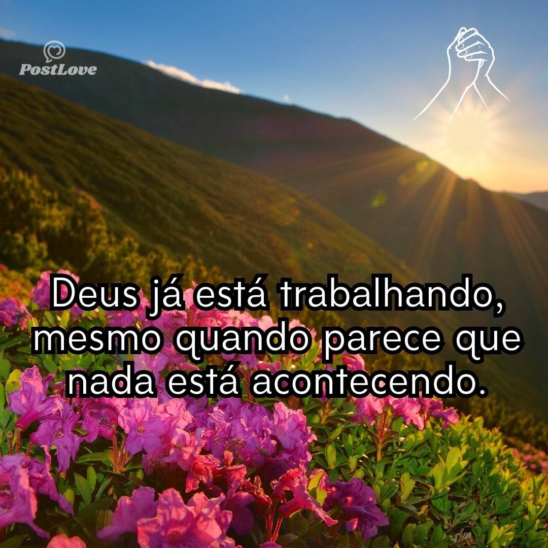 Deus já está trabalhando, mesmo quando parece que nada está acontecendo.