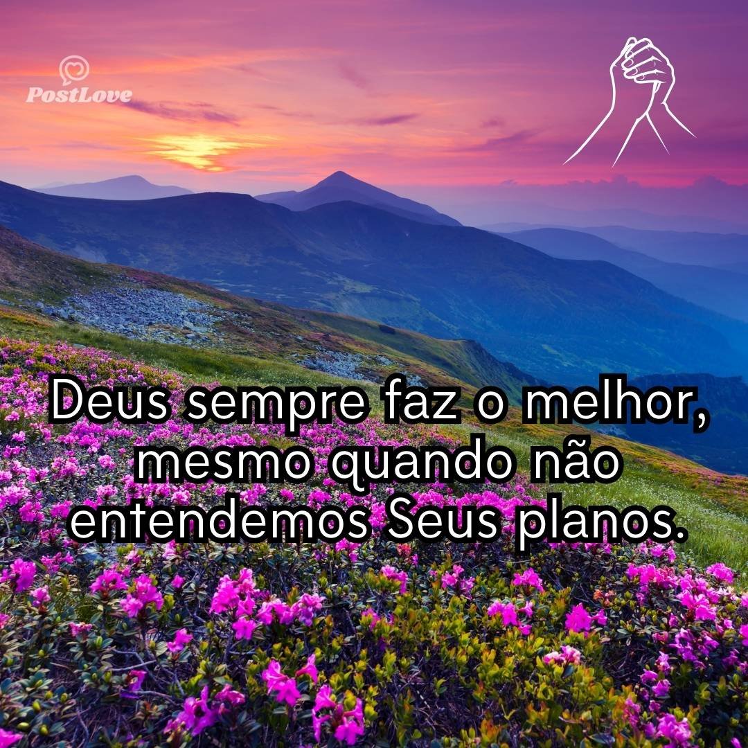 Deus sempre faz o melhor, mesmo quando não entendemos Seus planos.