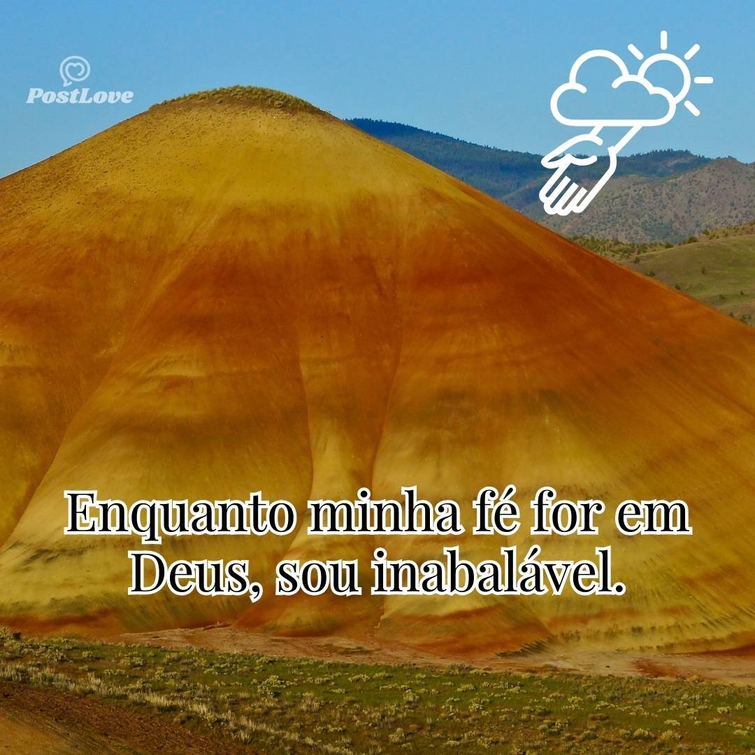 Enquanto minha fé for em Deus, sou inabalável.