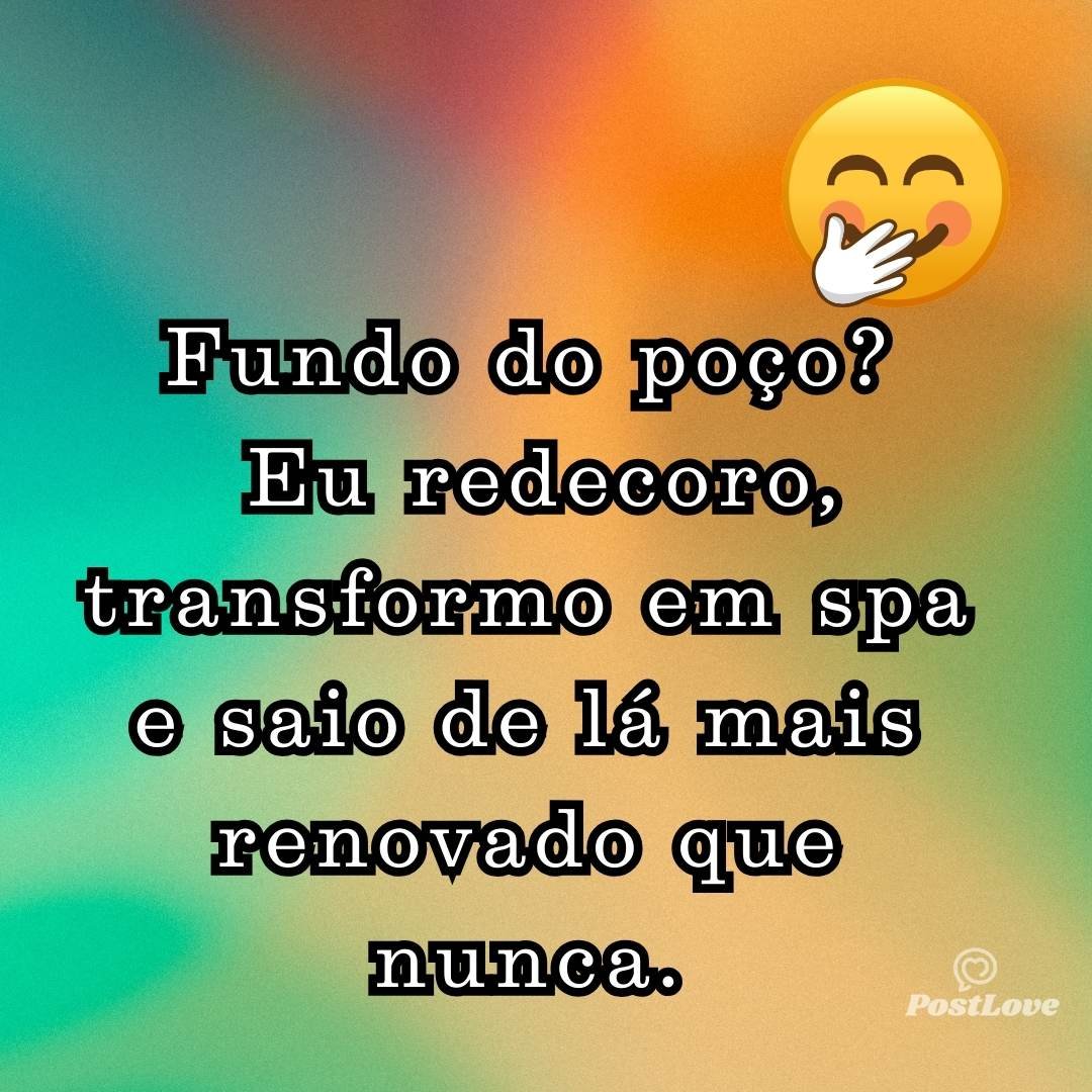 Fundo do poço? Eu redecoro, transformo em spa e saio de lá mais renovado que nunca.