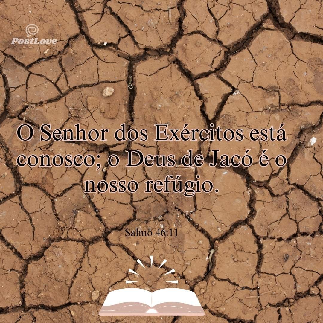 O Senhor dos Exércitos está conosco; o Deus de Jacó é o nosso refúgio.