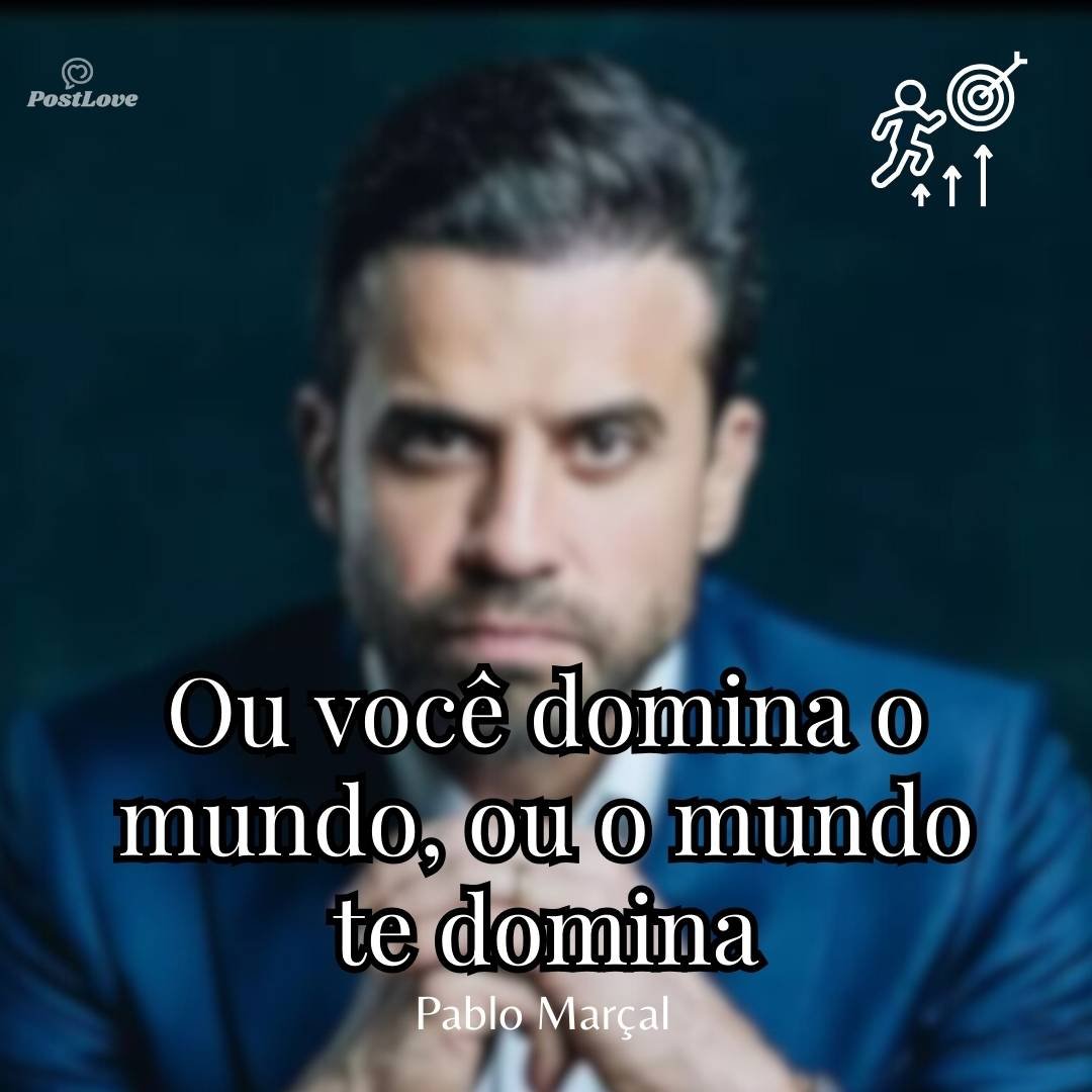 Ou você domina o mundo, ou o mundo te domina