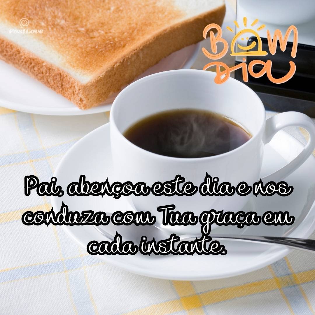 Pai, abençoa este dia e nos conduza com Tua graça em cada instante.