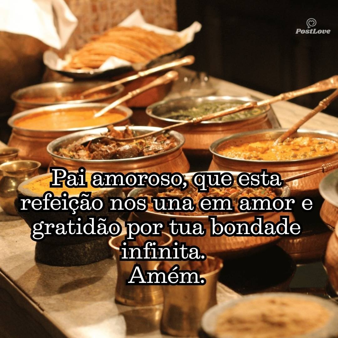 Pai amoroso, que esta refeição nos una em amor e gratidão por tua bondade infinita. Amém.