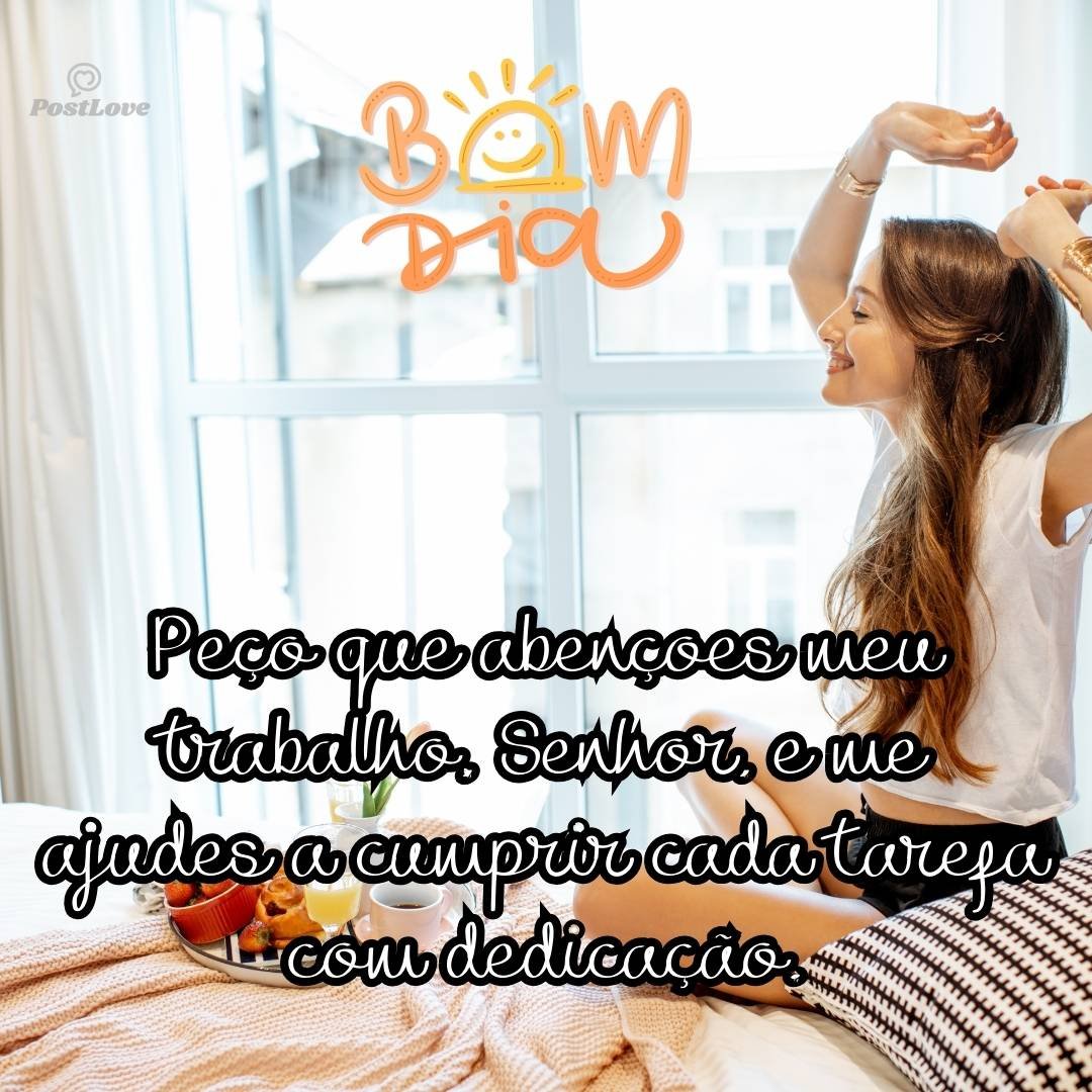 Peço que abençoes meu trabalho, Senhor, e me ajudes a cumprir cada tarefa com dedicação.