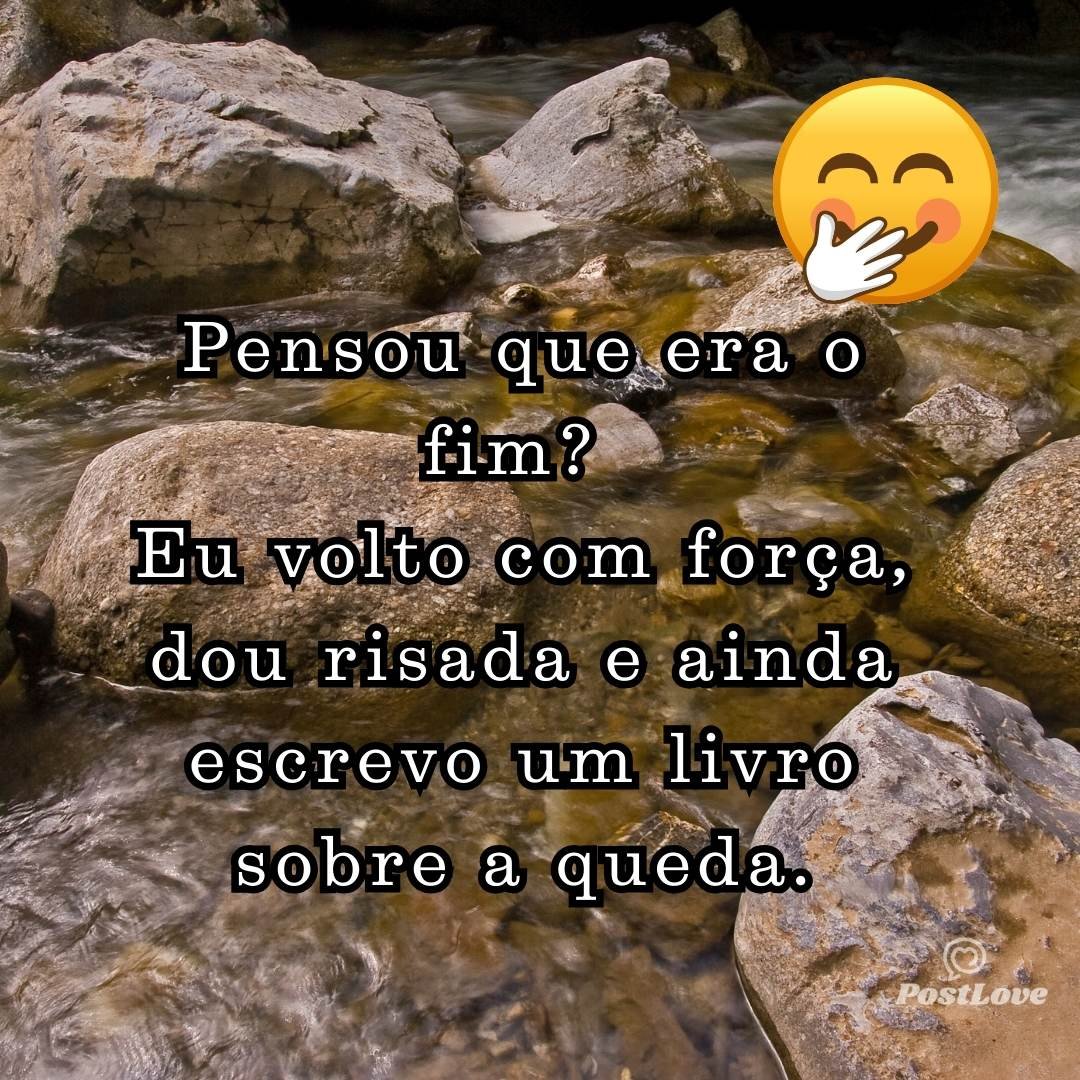 Pensou que era o fim? Eu volto com força, dou risada e ainda escrevo um livro sobre a queda.