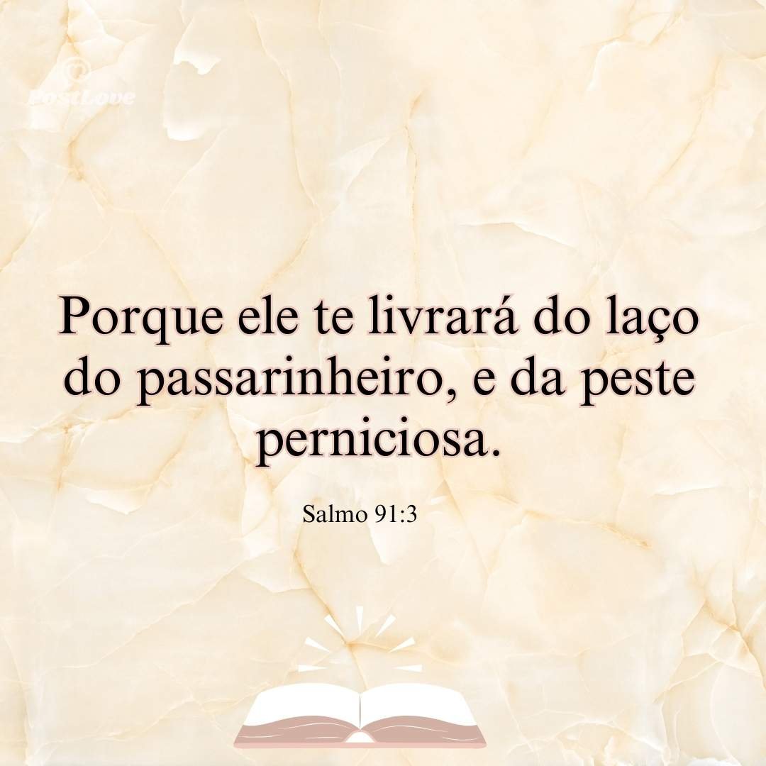 Porque ele te livrará do laço do passarinheiro, e da peste perniciosa.