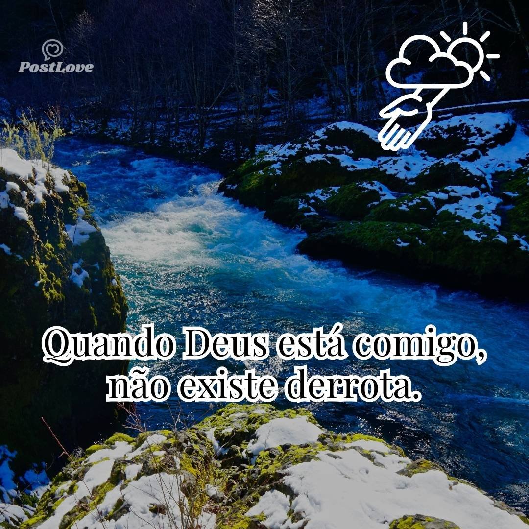 Quando Deus está comigo, não existe derrota.