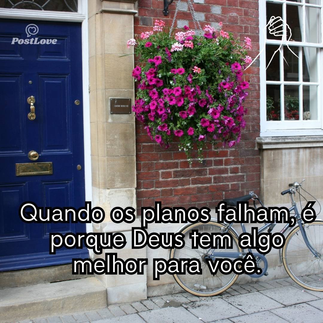 Quando os planos falham, é porque Deus tem algo melhor para você.