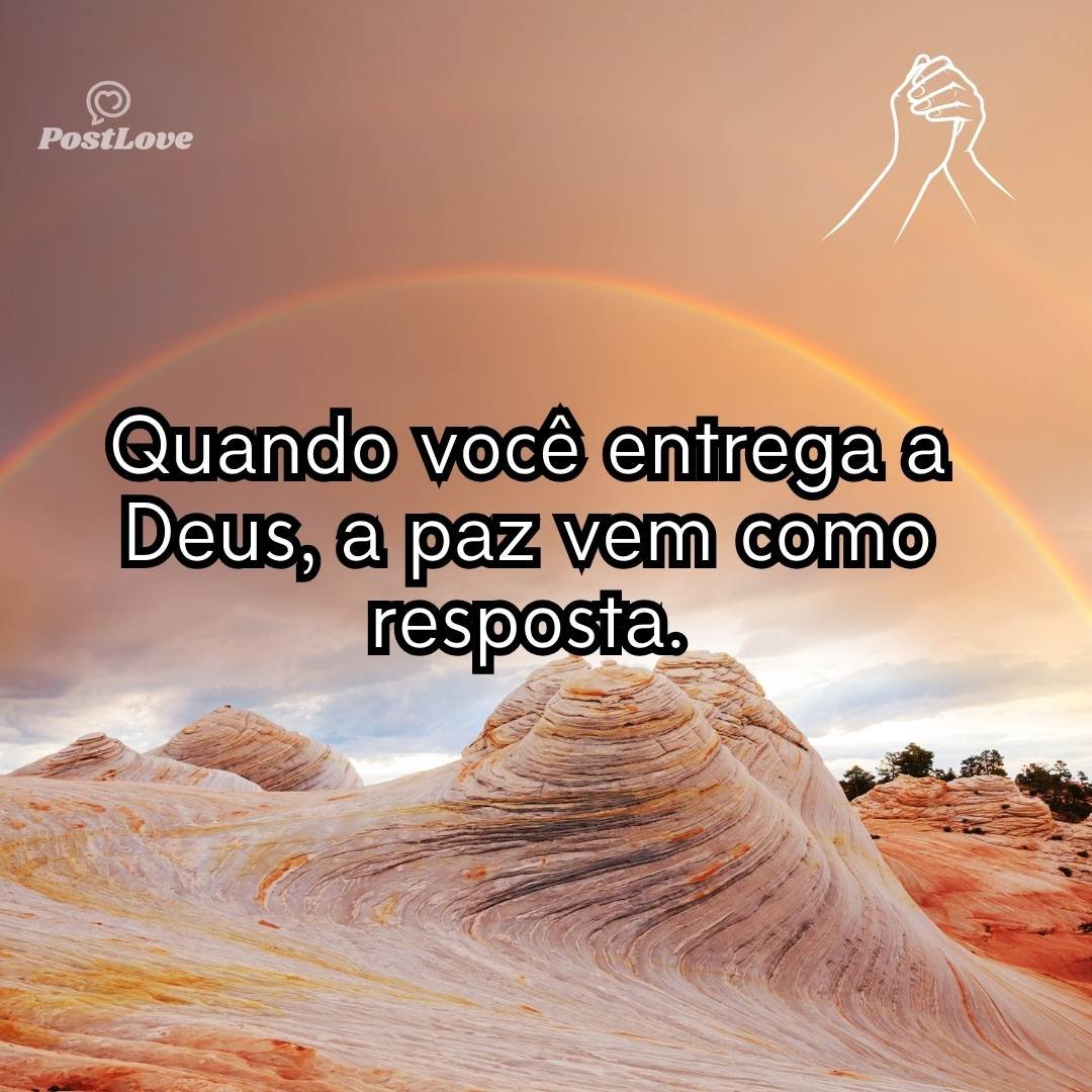 Quando você entrega a Deus, a paz vem como resposta.