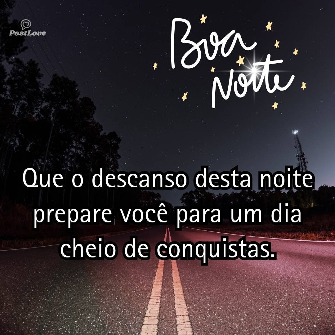 Que o descanso desta noite prepare você para um dia cheio de conquistas.