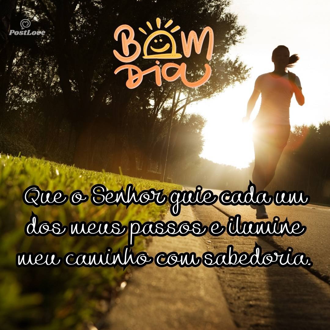 Que o Senhor guie cada um dos meus passos e ilumine meu caminho com sabedoria.