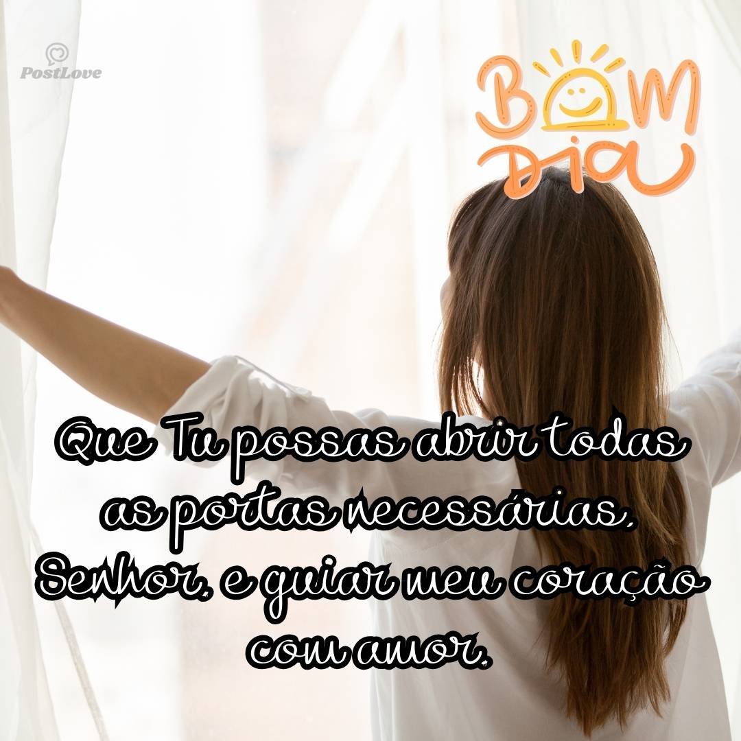 Que Tu possas abrir todas as portas necessárias, Senhor, e guiar meu coração com amor.