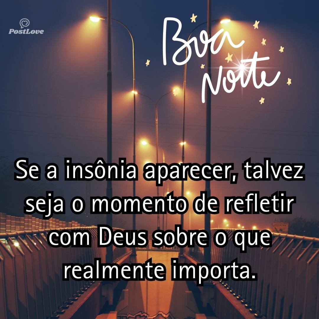 Se a insônia aparecer, talvez seja o momento de refletir com Deus sobre o que realmente importa.