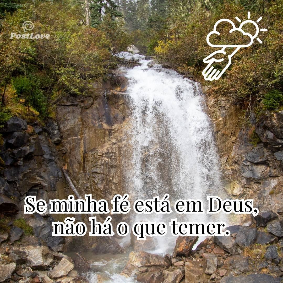 Se minha fé está em Deus, não há o que temer.